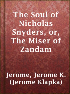 cover image of The Soul of Nicholas Snyders, or, The Miser of Zandam